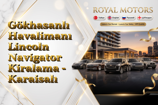 Gökhasanlı Havalimanı Lincoln Navigator Kiralama - Karaisalı