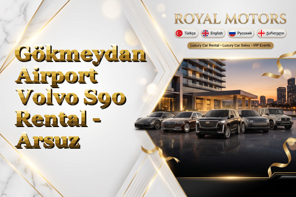 Gökmeydan Airport Volvo S90 Rental - Arsuz