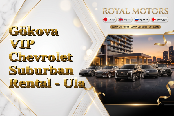 Gökova VIP Chevrolet Suburban Rental - Ula
