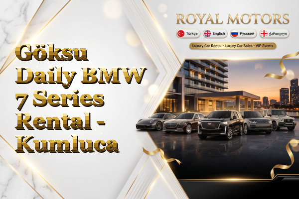 Göksu Daily BMW 7 Series Rental - Kumluca