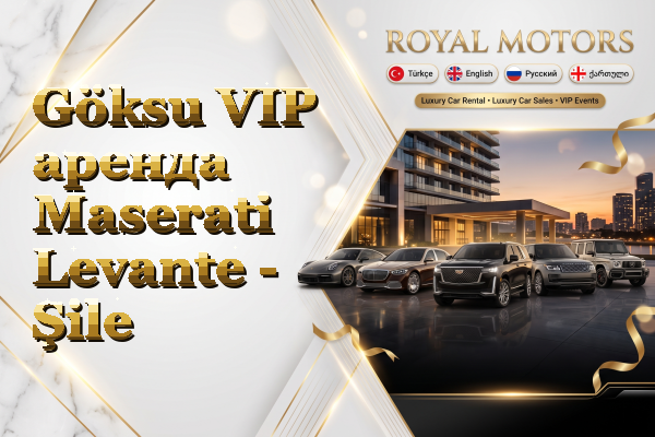 Göksu VIP аренда Maserati Levante - Şile