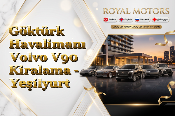 Göktürk Havalimanı Volvo V90 Kiralama - Yeşilyurt