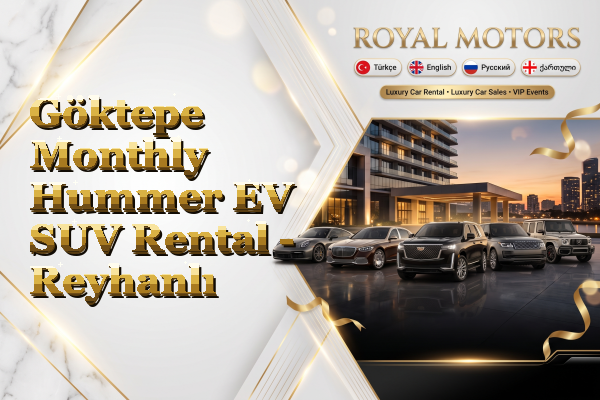 Göktepe Monthly Hummer EV SUV Rental - Reyhanlı