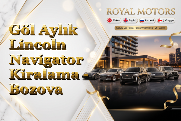 Göl Aylık Lincoln Navigator Kiralama - Bozova