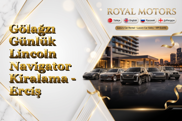 Gölağzı Günlük Lincoln Navigator Kiralama - Erciş