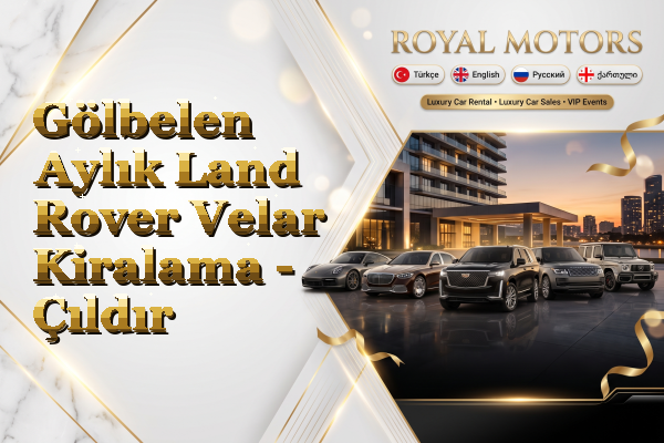 Gölbelen Aylık Land Rover Velar Kiralama - Çıldır