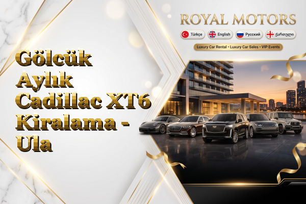 Gölcük Aylık Cadillac XT6 Kiralama - Ula