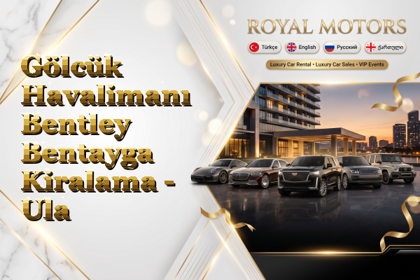 Gölcük Havalimanı Bentley Bentayga Kiralama - Ula
