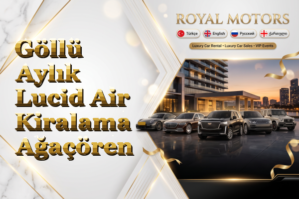 Göllü Aylık Lucid Air Kiralama - Ağaçören