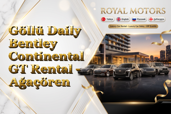 Göllü Daily Bentley Continental GT Rental - Ağaçören