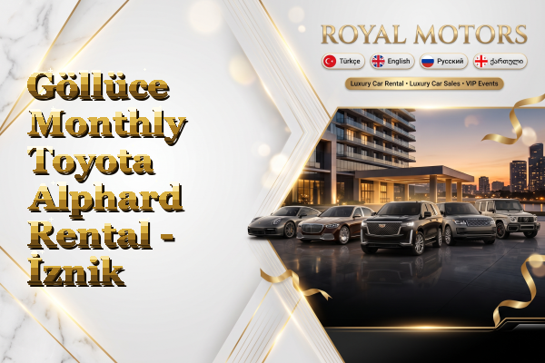 Göllüce Monthly Toyota Alphard Rental - İznik