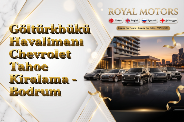 Göltürkbükü Havalimanı Chevrolet Tahoe Kiralama - Bodrum
