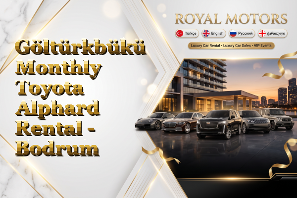 Göltürkbükü Monthly Toyota Alphard Rental - Bodrum