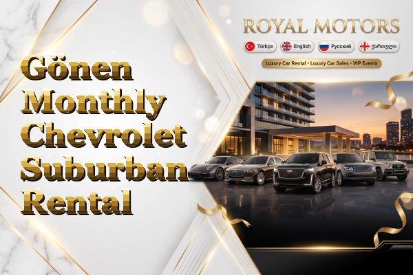 Gönen Monthly Chevrolet Suburban Rental