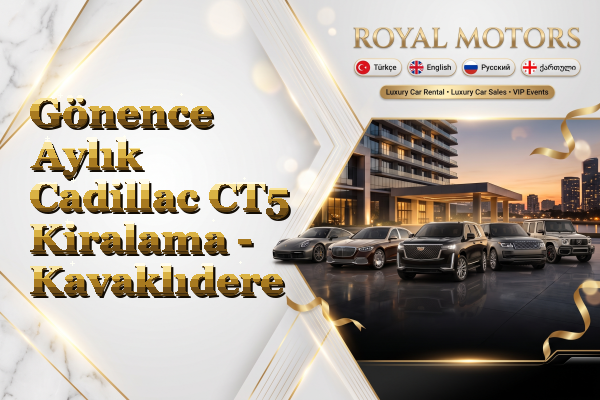 Gönence Aylık Cadillac CT5 Kiralama - Kavaklıdere