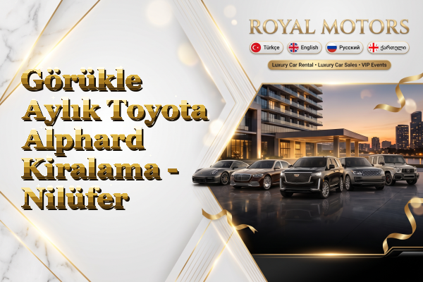 Görükle Aylık Toyota Alphard Kiralama - Nilüfer