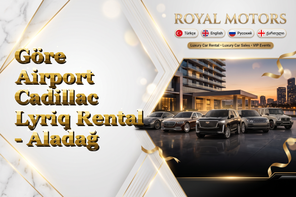 Göre Airport Cadillac Lyriq Rental - Aladağ