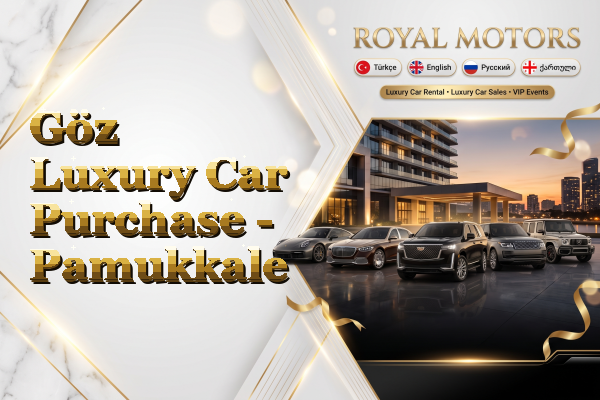 Göz Luxury Car Purchase - Pamukkale