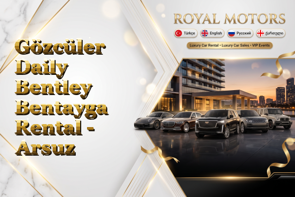 Gözcüler Daily Bentley Bentayga Rental - Arsuz