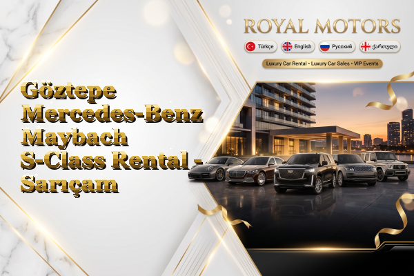 Göztepe Mercedes-Benz Maybach S-Class Rental - Sarıçam