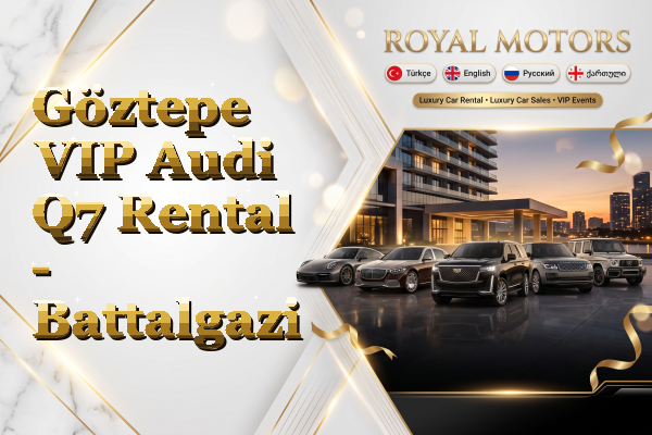 Göztepe VIP Audi Q7 Rental - Battalgazi