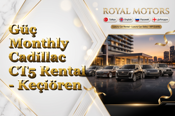 Güç Monthly Cadillac CT5 Rental - Keçiören