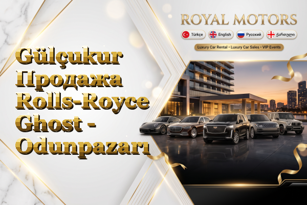 Gülçukur Продажа Rolls-Royce Ghost - Odunpazarı