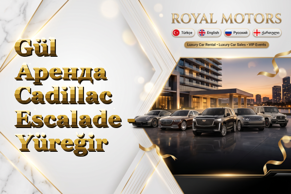 Gül Аренда Cadillac Escalade - Yüreğir
