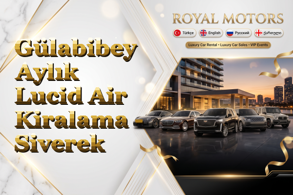 Gülabibey Aylık Lucid Air Kiralama - Siverek