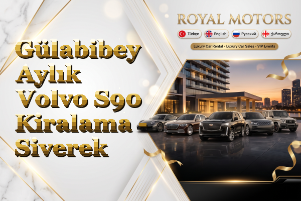 Gülabibey Aylık Volvo S90 Kiralama - Siverek