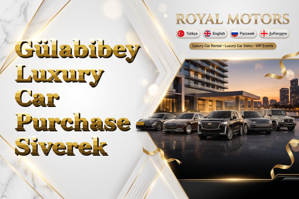 Gülabibey Luxury Car Purchase - Siverek