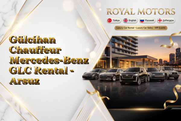 Gülcihan Chauffeur Mercedes-Benz GLC Rental - Arsuz