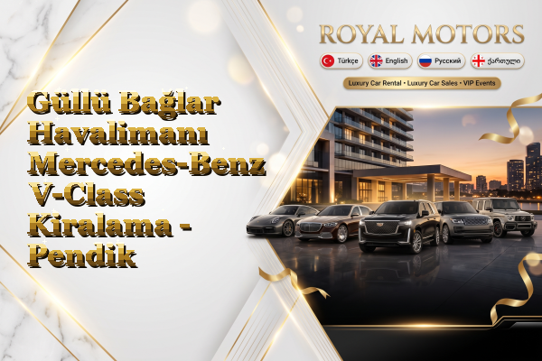 Güllü Bağlar Havalimanı Mercedes-Benz V-Class Kiralama - Pendik