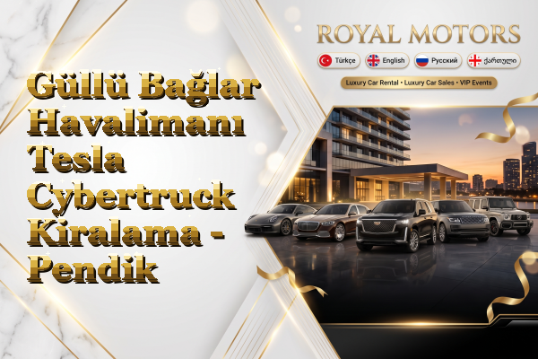 Güllü Bağlar Havalimanı Tesla Cybertruck Kiralama - Pendik