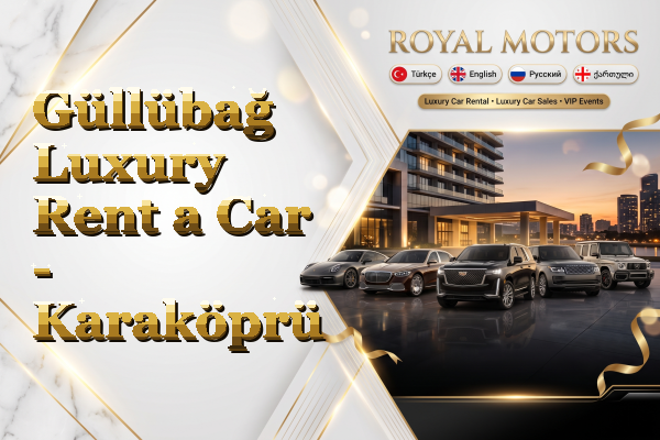 Güllübağ Luxury Rent a Car - Karaköprü