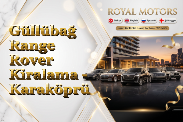 Güllübağ Range Rover Kiralama - Karaköprü