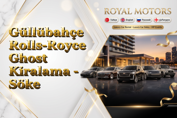 Güllübahçe Rolls-Royce Ghost Kiralama - Söke