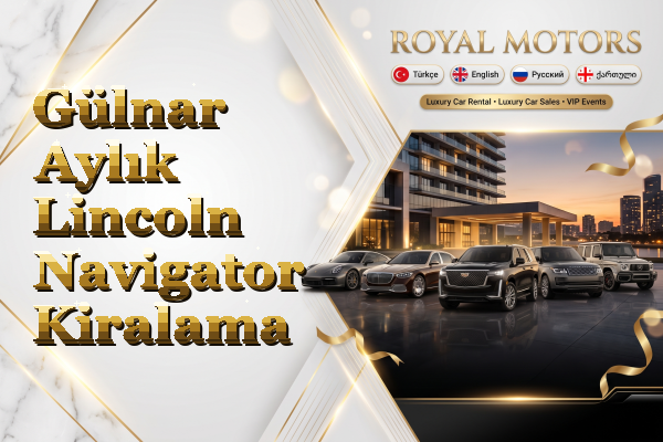 Gülnar Aylık Lincoln Navigator Kiralama