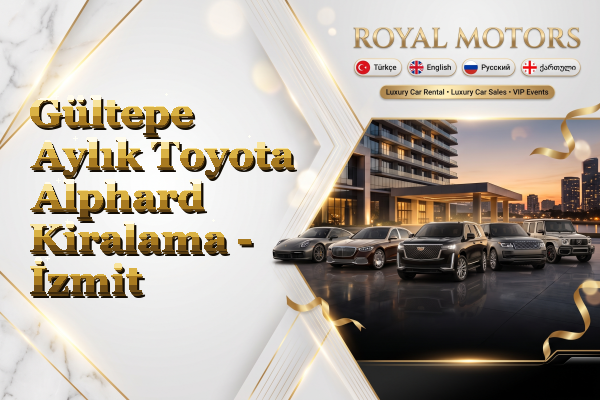 Gültepe Aylık Toyota Alphard Kiralama - İzmit