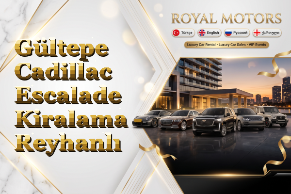 Gültepe Cadillac Escalade Kiralama - Reyhanlı