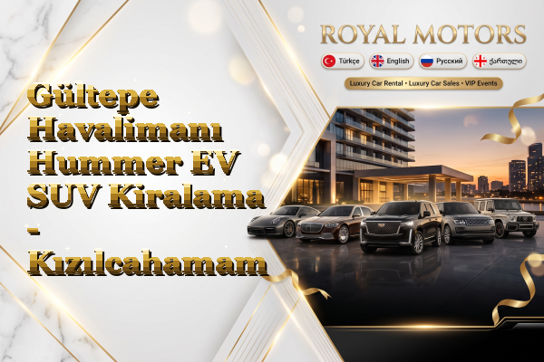Gültepe Havalimanı Hummer EV SUV Kiralama - Kızılcahamam