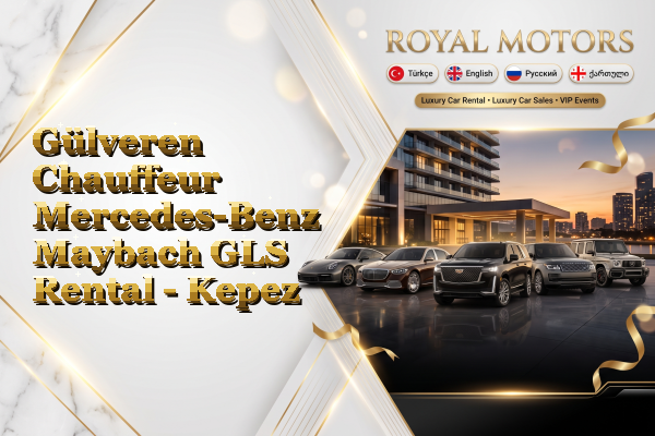 Gülveren Chauffeur Mercedes-Benz Maybach GLS Rental - Kepez