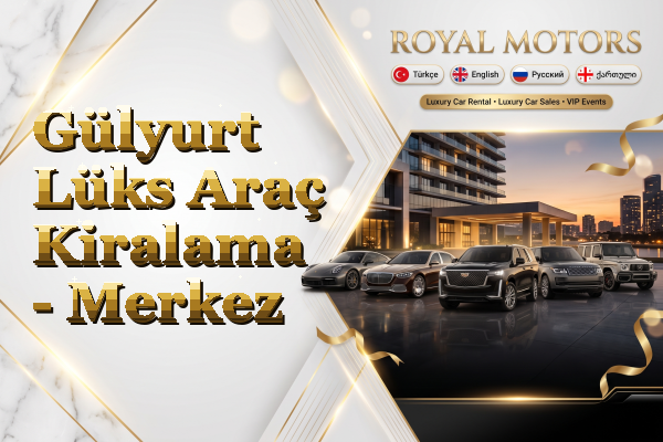 Gülyurt Lüks Araç Kiralama - Merkez