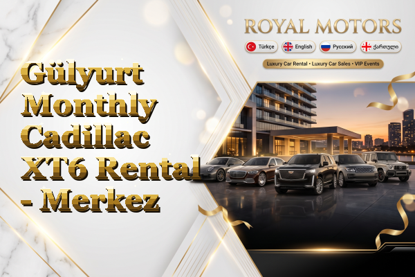 Gülyurt Monthly Cadillac XT6 Rental - Merkez