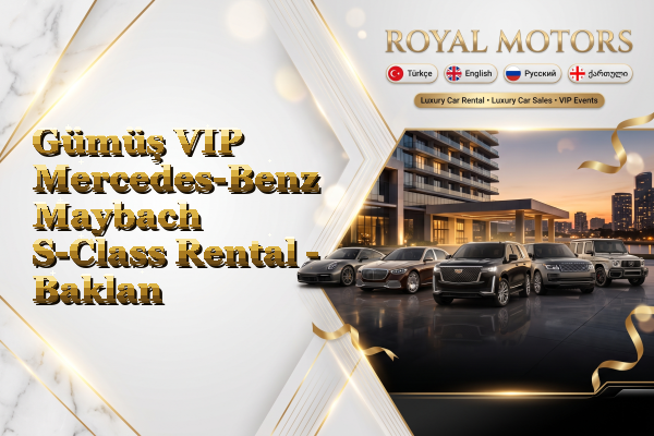 Gümüş VIP Mercedes-Benz Maybach S-Class Rental - Baklan