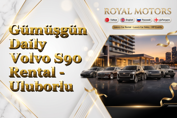 Gümüşgün Daily Volvo S90 Rental - Uluborlu