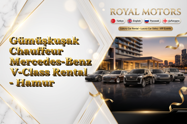 Gümüşkuşak Chauffeur Mercedes-Benz V-Class Rental - Hamur