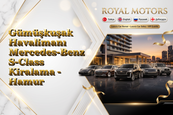 Gümüşkuşak Havalimanı Mercedes-Benz S-Class Kiralama - Hamur
