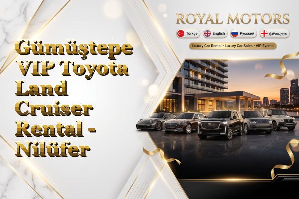 Gümüştepe VIP Toyota Land Cruiser Rental - Nilüfer
