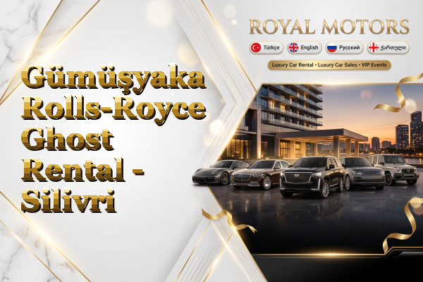 Gümüşyaka Rolls-Royce Ghost Rental - Silivri